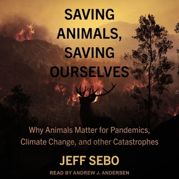 Audio CD Saving Animals, Saving Ourselves: Why Animals Matter for Pandemics, Climate Change, and Other Catastrophes Book