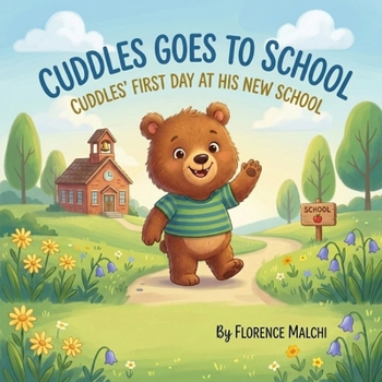 Cuddles Goes to School: Cuddles' First Day at His New School: A Comforting Children's Book About Overcoming Jitters, Making Friends, and Being Brave (Big Adventures with Cuddles)