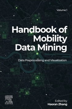 Paperback Handbook of Mobility Data Mining, Volume 1: Data Preprocessing and Visualization Book