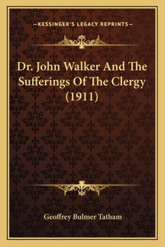 Paperback Dr. John Walker And The Sufferings Of The Clergy (1911) Book