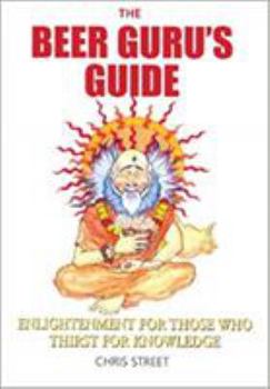 The Beer Guru's Guide: Enlightment for Those Who Thirst for Knowledge