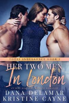 Paperback Her Two Men in London: A Vacation Romance (Total Indulgence) Book