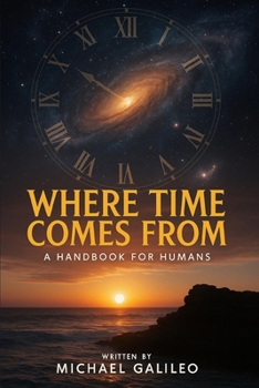 Paperback Where Time Comes From: A Handbook For Gumans Book