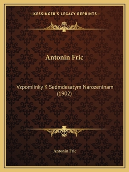 Paperback Antonin Fric: Vzpomiinky K Sedmdesatym Narozeninam (1902) [Czech] Book