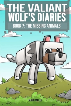 Paperback The Valiant Wolf's Diaries (Book 7): The Missing Animals (An Unofficial Minecraft Diary Book for Kids Ages 9 - 12 (Preteen) Book