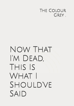 Paperback Now That I'm Dead, This Is What I Should've Said Book