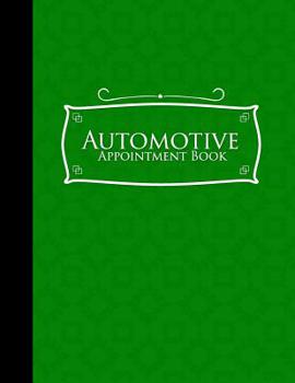 Paperback Automotive Appointment Book: 7 Columns Appointment Note, At A Glance Appointment Book, Large Appointment Book, Green Cover Book