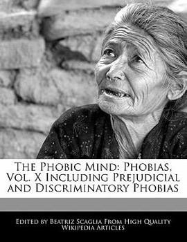 Paperback The Phobic Mind: Phobias, Vol. X Including Prejudicial and Discriminatory Phobias Book