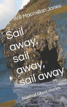 Paperback Sail away, sail away, sail away: Nautical Ghost stories Book