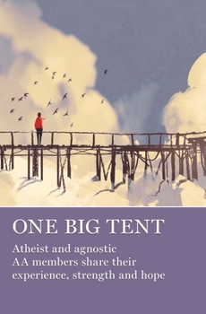Paperback One Big Tent: Atheist and Agnostic AA Members Share Their Experience, Strength and Hope Book