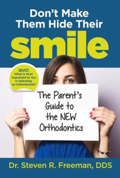 Paperback Don't Make Them Hide Their Smile: The Parent's Guide to the New Orthodontics Book