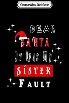 Paperback Composition Notebook: Dear Santa it was my Sister's Fault funny christmas Journal/Notebook Blank Lined Ruled 6x9 100 Pages Book