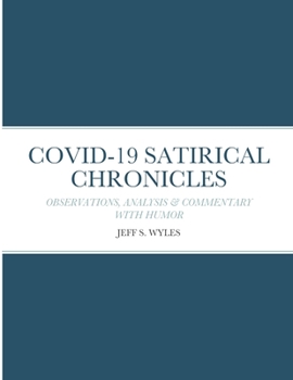 Paperback Covid-19 Satirical Chronicles: Observations, Analysis & Commentary with Humor Book