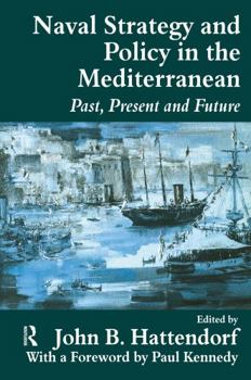 Paperback Naval Strategy and Policy in the Mediterranean: Past, Present and Future (Cass Series: Naval Policy and History) Book