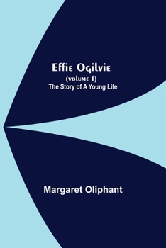 Paperback Effie Ogilvie (Volume I); The Story Of A Young Life Book