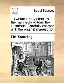 Paperback To Whom It May Concern: The Manifesto of Pam the Illustrious. Carefully Collated with the Original Manuscript. Book