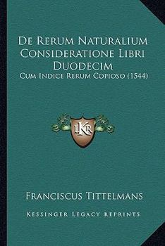 De Rerum Naturalium Consideratione Libri Duodecim: Cum Indice Rerum Copioso (1544)