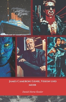 James Cameron: Genie, Vision und mehr: Die offizielle Hommage an den Schöpfer von Meisterwerken wie Titanic und Avatar (German Edition)