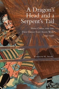 Hardcover A Dragon's Head and a Serpent's Tail: Ming China and the First Great East Asian War, 1592-1598 Book