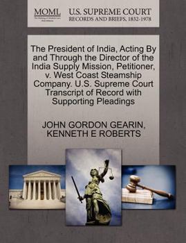 The President of India, Acting By and Through the Director of the India Supply Mission, Petitioner, v. West Coast Steamship Company. U.S. Supreme Court Transcript of Record with Supporting Pleadings