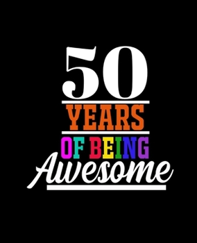 50 YEARS OF BEING AWESOME: College Ruled Lined Notebook | 120 Pages Perfect Funny Gift keepsake Journal, Diary