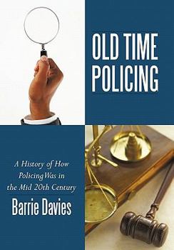 Paperback Old Time Policing: A History of How Policing Was in the Mid 20th Century Book