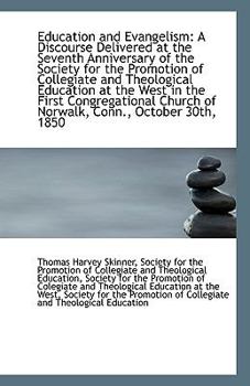 Education and Evangelism: A Discourse Delivered at the Seventh Anniversary of the Society for the Pr