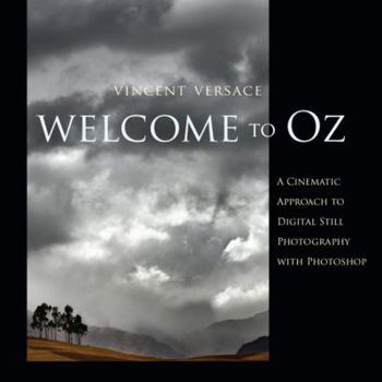 Paperback Welcome to Oz: A Cinematic Approach to Digital Still Photography with Photoshop [With DVD] Book