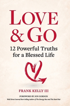 Love & Go: 12 Powerful Truths for a Blessed Life
