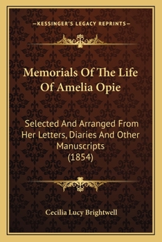 Paperback Memorials Of The Life Of Amelia Opie: Selected And Arranged From Her Letters, Diaries And Other Manuscripts (1854) Book