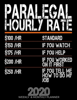 Paperback Funny Paralegal Hourly Rate Gift 2020 Planner: High Performance Weekly Monthly Planner To Track Your Hourly Daily Weekly Monthly Progress.Funny Gift F Book