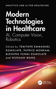 Modern Technologies in Healthcare: AI, Computer Vision, Robotics (Analytics and AI for Healthcare)