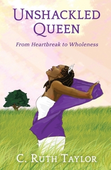 Paperback Unshackled Queen: From Heartbreak to Wholeness Book