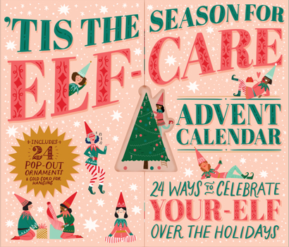 Calendar 'Tis the Season for Elf-Care Advent Calendar: 24 Ways to Celebrate Your-Elf Over the Holidays Book
