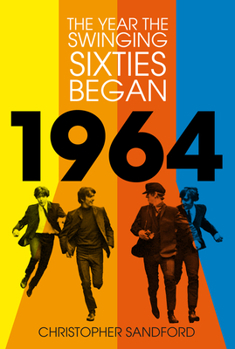 Hardcover 1964: The Year the Swinging Sixties Began Book