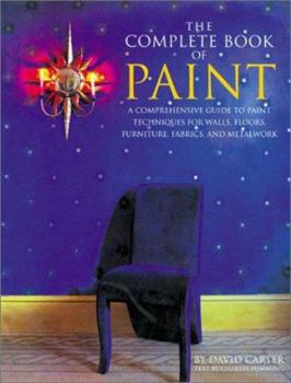 Paperback The Complete Book of Paint: A Comprehensive Guide to Paint Techniques for Walls, Floors, Furniture, Fabrics, and Metalwork Book