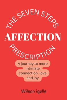 Paperback The Seven Steps Affection Prescription: A journey to more intimate connection, love and joy Book