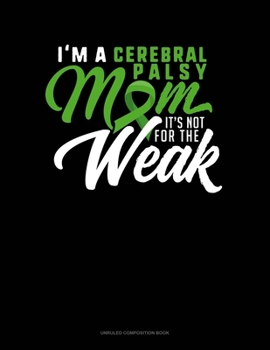 Paperback I'm A Cerebral Palsy Mom It's Not For The Weak: Unruled Composition Book