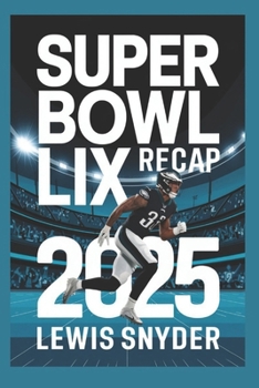 Super Bowl LIX Recap: The Eagles' Dominance, Kendrick Lamar’s Halftime Show, and Football History