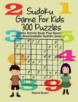 Paperback Sudoku Game For Kids 300 Puzzles: Jumbo Activity Book Plus Special 500 downloadable Sudoku puzzles [Large Print] Book