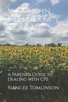 Paperback Success in Dependency Court: A Parent's Guide to Dealing with CPS Book