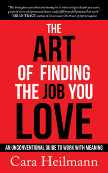 Paperback The Art of Finding the Job You Love: An Unconventional Guide to Work with Meaning Book