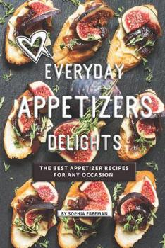 Paperback Everyday Appetizers Delights: The Best Appetizer Recipes for any Occasion Book