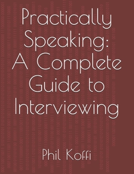 Paperback Practically Speaking: A Complete Guide to Interviewing Book