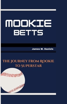 MOOKIE BETTS: The Journey from Rookie to Superstar