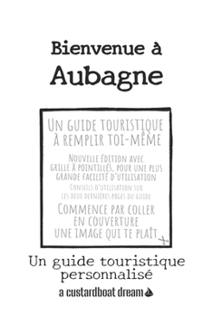 Paperback Bienvenue à Aubagne: Un guide touristique personnalisé [French] Book