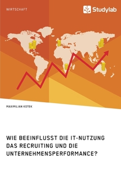 Paperback Wie beeinflusst die IT-Nutzung das Recruiting und die Unternehmensperformance? [German] Book