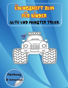 Paperback Übungsheft zum für Kinder Auto und Monster Truck Färbung und Schneiden: Mal- und Schneidepraxis für Kinder - Mein erstes Arbeitsbuch zum Ausschneiden [German] Book