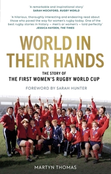 Hardcover World in Their Hands: The Story of the First Women's Rugby World Cup Book