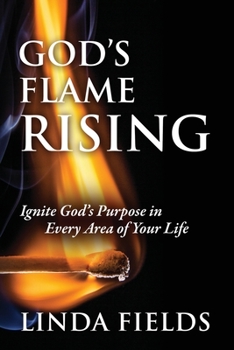 Paperback God's Flame Rising: Ignite God's Purpose in Every Area of Your Life Book